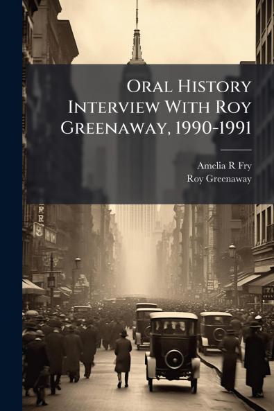 Oral History Interview With Roy Greenaway 1990-1991