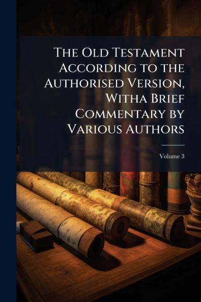 The Old Testament According to the Authorised Version Witha Brief Commentary by Various Authors; Volume 3