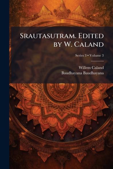 Srautasutram. Edited by W. Caland; Volume 3; Series 3