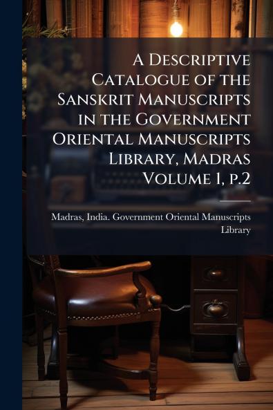 A Descriptive Catalogue of the Sanskrit Manuscripts in the Government Oriental Manuscripts Library Madras Volume 1 p.2