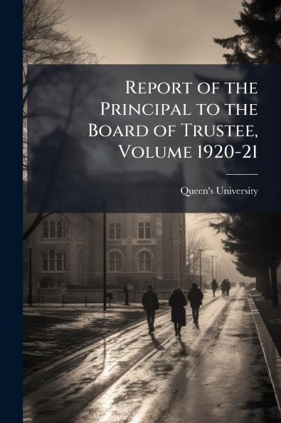 Report of the Principal to the Board of Trustee Volume 1920-21