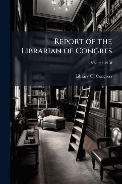 Report of the Librarian of Congres; Volume 1918