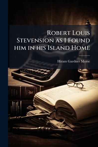 Robert Louis Stevension as I Found him in his Island Home