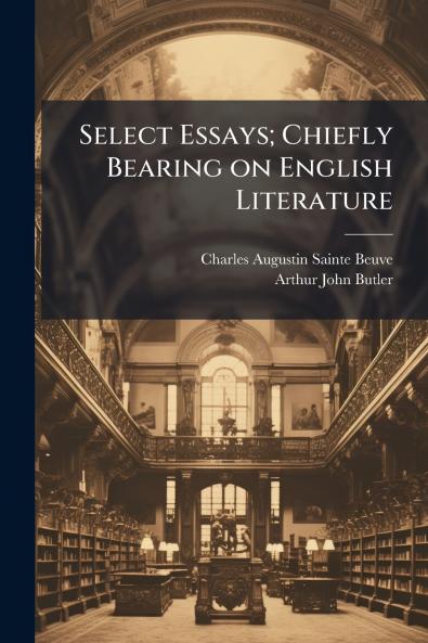 Select Essays; Chiefly Bearing on English Literature