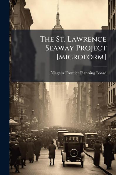 The St. Lawrence Seaway Project [microform]
