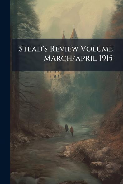 Stead's Review Volume March/april 1915