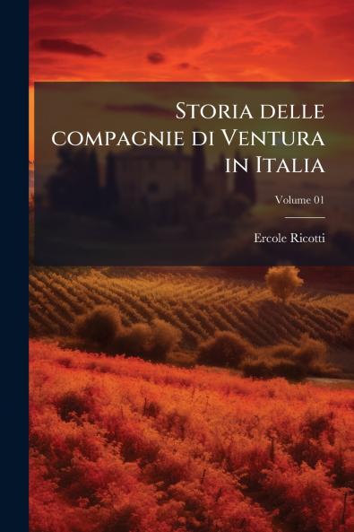 Storia delle compagnie di Ventura in Italia; Volume 01