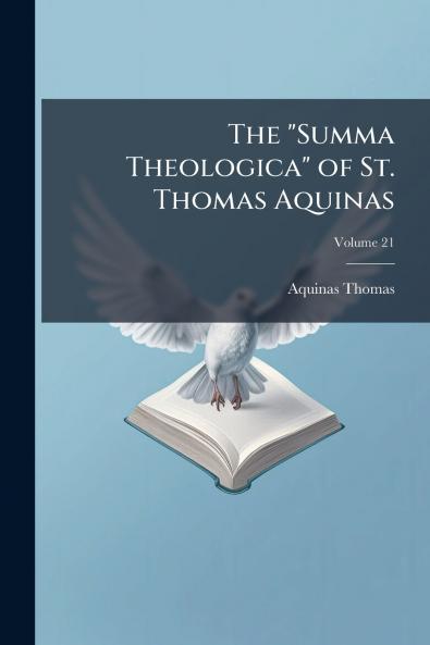 The Summa Theologica of St. Thomas Aquinas; Volume 21