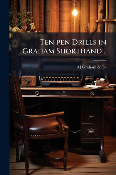 Ten pen Drills in Graham Shorthand ..