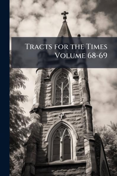 Tracts for the Times Volume 68-69