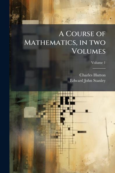 A Course of Mathematics in two Volumes