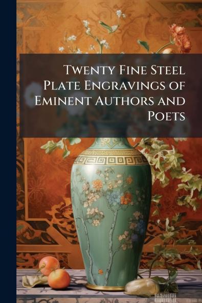 Twenty Fine Steel Plate Engravings of Eminent Authors and Poets