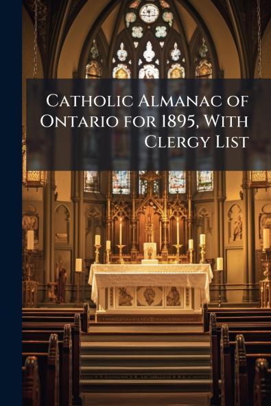 Catholic Almanac of Ontario for 1895 With Clergy List