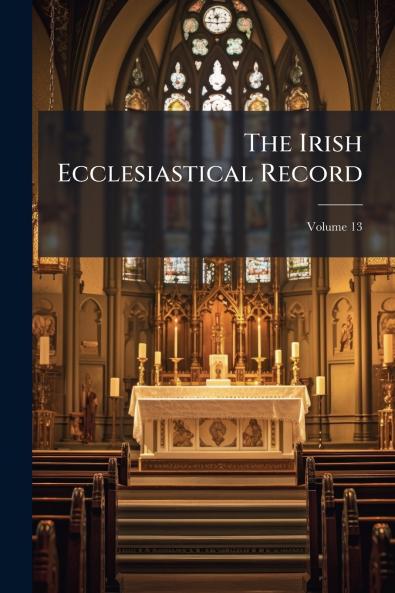 The Irish Ecclesiastical Record; Volume 13