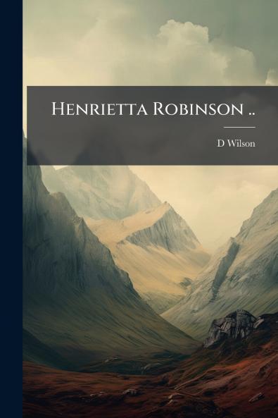 Henrietta Robinson ..