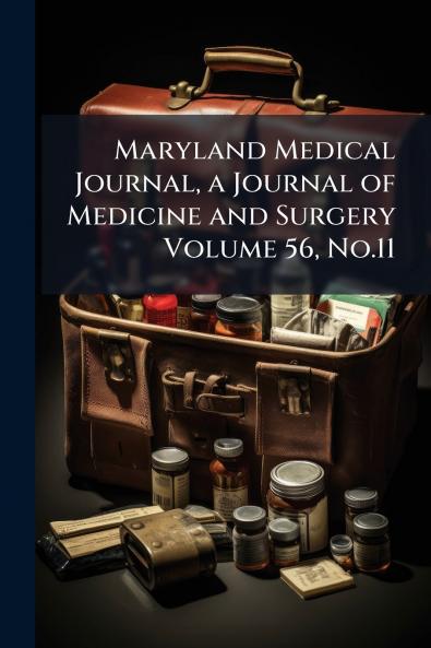 Maryland Medical Journal a Journal of Medicine and Surgery Volume 56 No.11