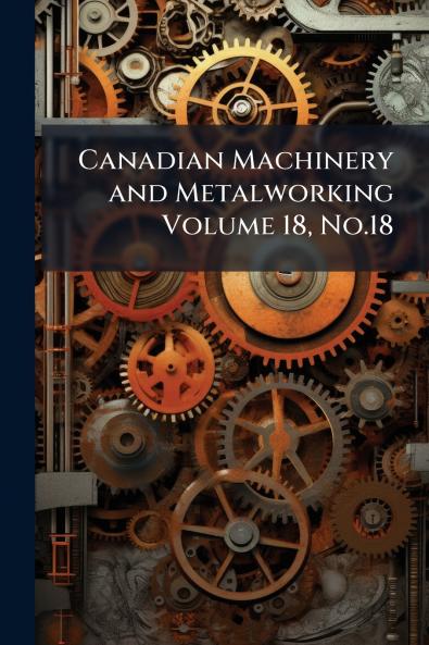 Canadian Machinery and Metalworking Volume 18 No.18