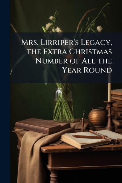 Mrs. Lirriper's Legacy the Extra Christmas Number of All the Year Round