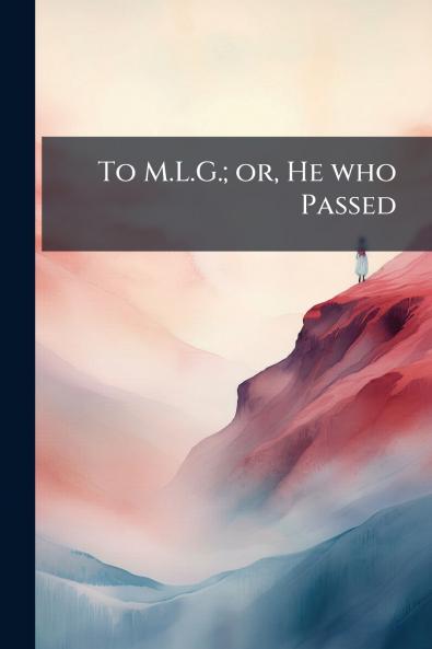 To M.L.G.; or He who Passed