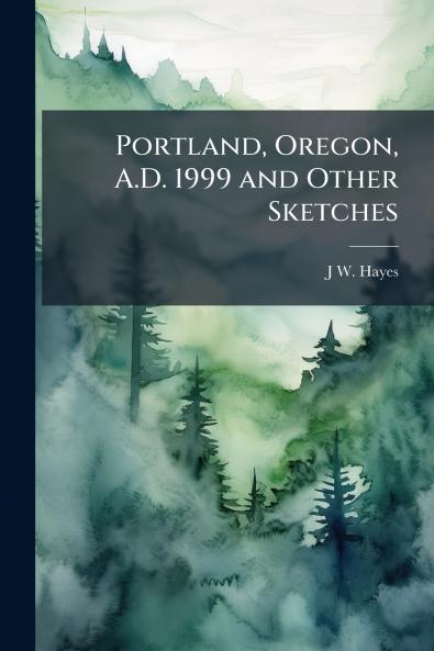Portland Oregon A.D. 1999 and Other Sketches