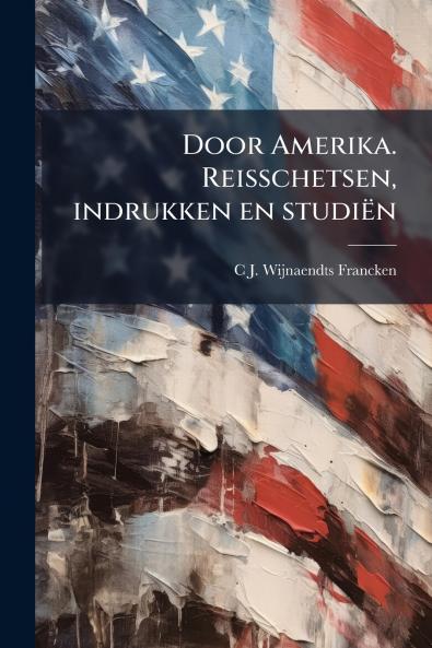 Door Amerika. Reisschetsen indrukken en studiën