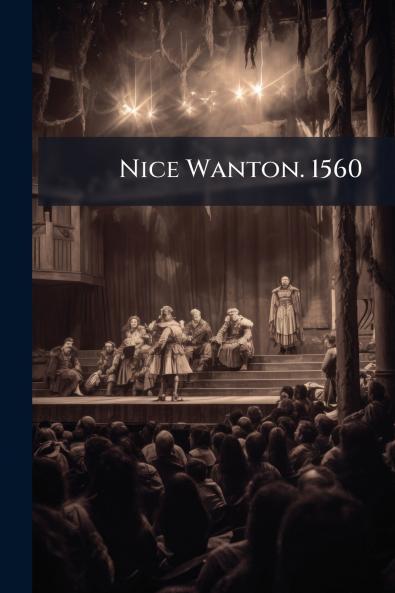 Nice Wanton. 1560