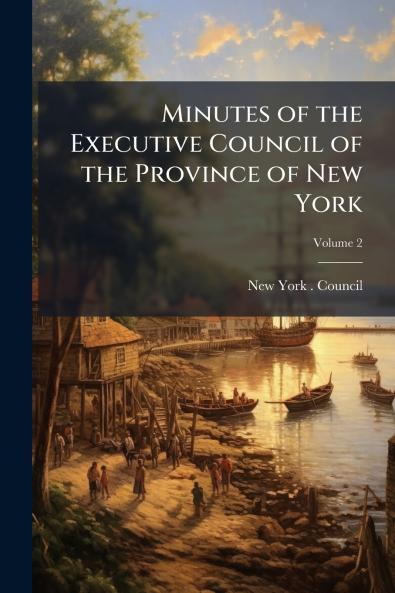 Minutes of the Executive Council of the Province of New York; Volume 2