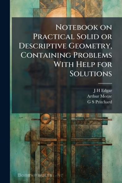 Notebook on Practical Solid or Descriptive Geometry Containing Problems With Help for Solutions