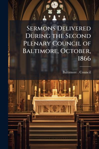 Sermons Delivered During the Second Plenary Council of Baltimore October 1866