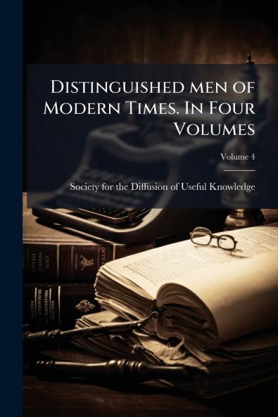 Distinguished men of Modern Times. In Four Volumes; Volume 4