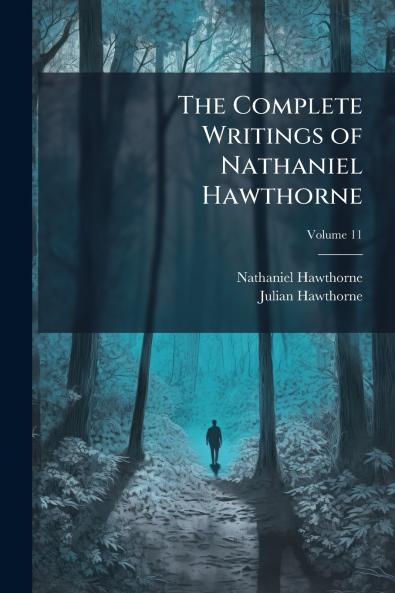 The Complete Writings of Nathaniel Hawthorne; Volume 11