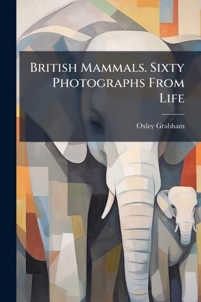 British Mammals. Sixty Photographs From Life