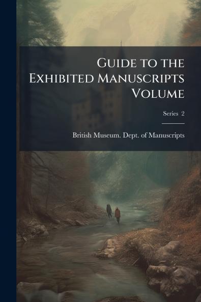 Guide to the Exhibited Manuscripts Volume; Series  2