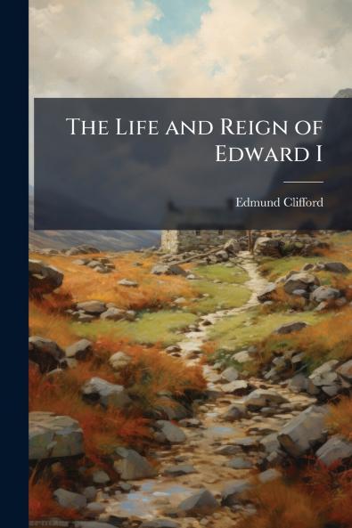 The Life and Reign of Edward I