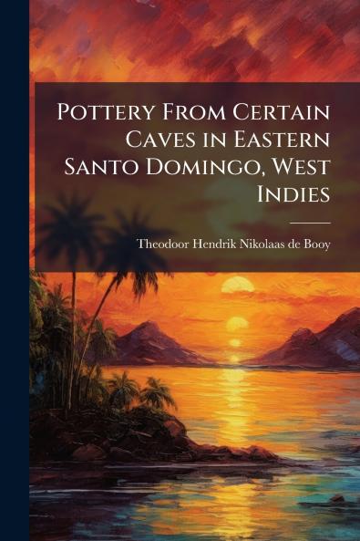 Pottery From Certain Caves in Eastern Santo Domingo West Indies