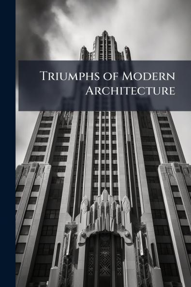 Triumphs of Modern Architecture