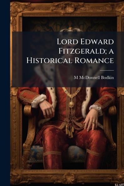 Lord Edward Fitzgerald; a Historical Romance