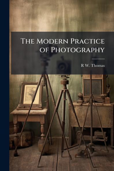 The Modern Practice of Photography