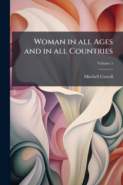 Woman in all Ages and in all Countries; Volume 5