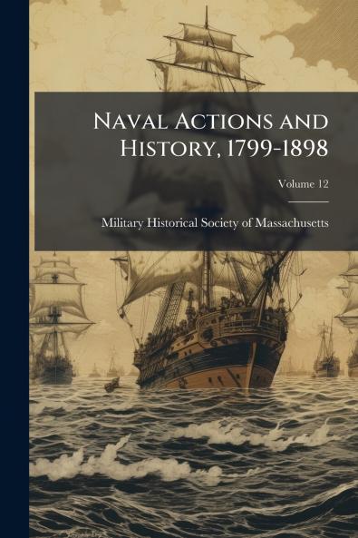 Naval Actions and History 1799-1898; Volume 12