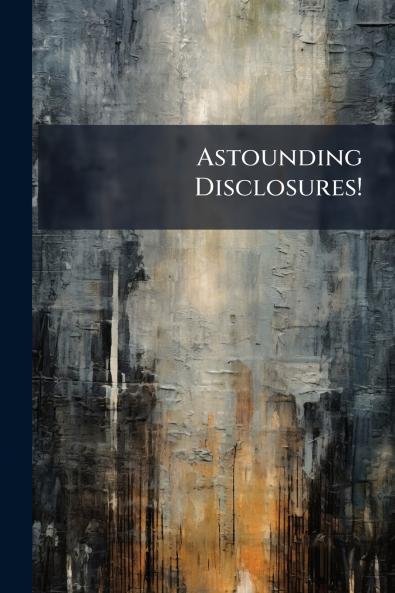Astounding Disclosures!