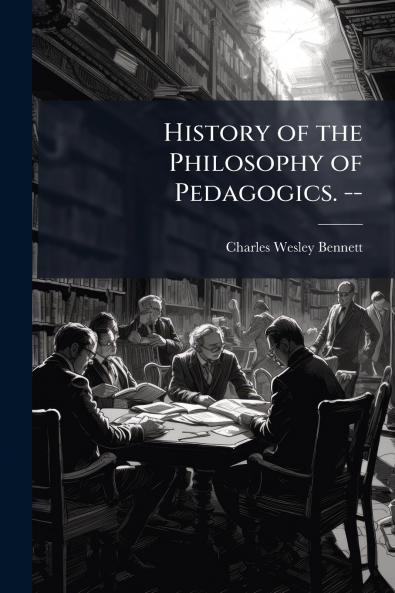 History of the Philosophy of Pedagogics. --