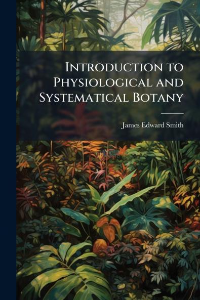Introduction to Physiological and Systematical Botany