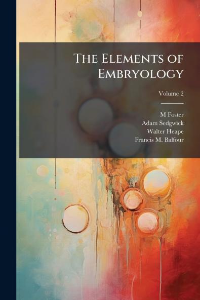 The Elements of Embryology; Volume 2