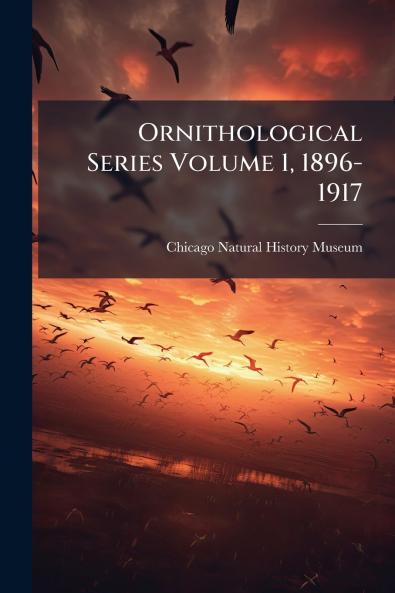 Ornithological Series Volume 1 1896-1917