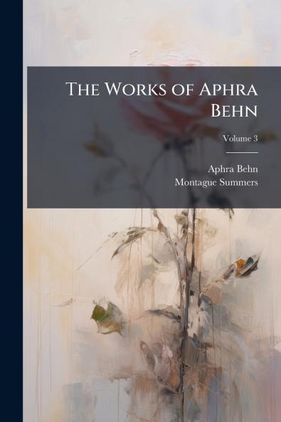 The Works of Aphra Behn; Volume 3