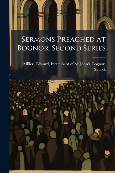 Sermons Preached at Bognor. Second Series