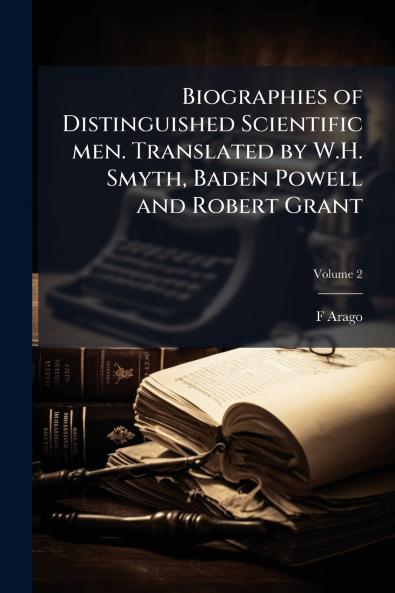 Biographies of Distinguished Scientific men. Translated by W.H. Smyth Baden Powell and Robert Grant; Volume 2
