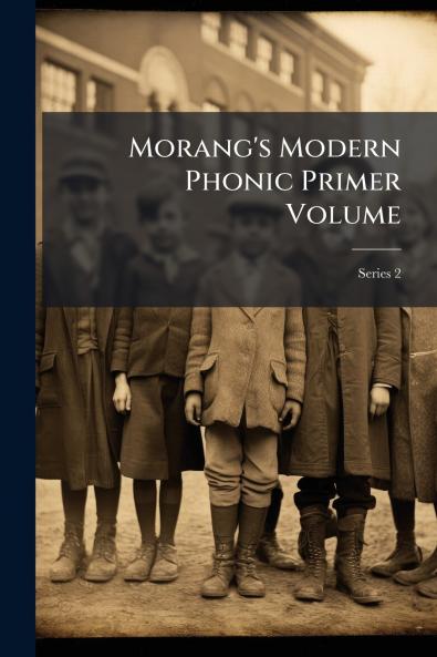 Morang's Modern Phonic Primer Volume; Series 2
