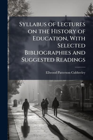 Syllabus of Lectures on the History of Education With Selected Bibliographies and Suggested Readings